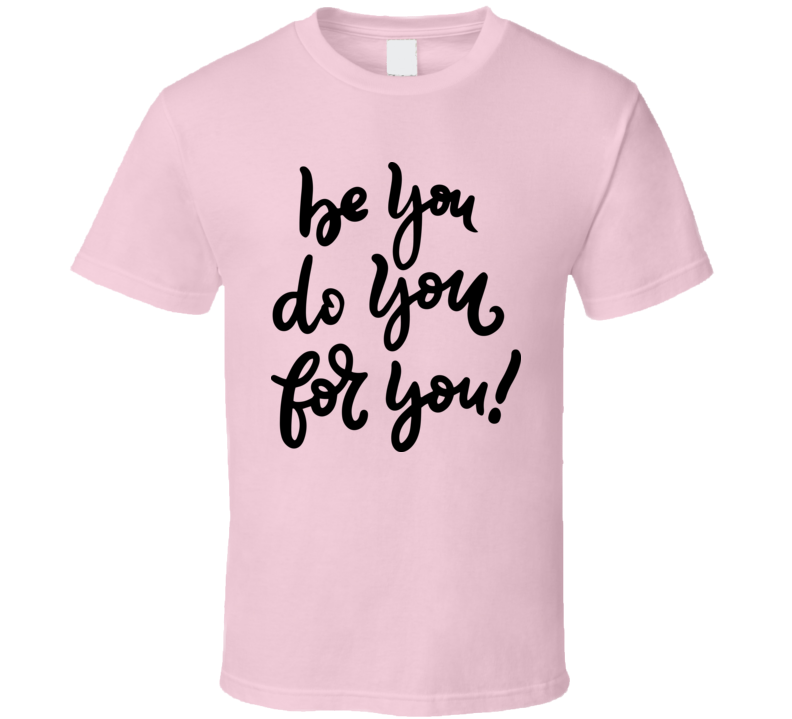 Be You Do You For You T-shirt Happy Motivational T Shirt Inspirational Tee T Shirt