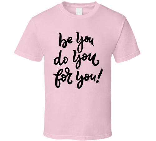 Be You Do You For You T-shirt Happy Motivational T Shirt Inspirational Tee T Shirt