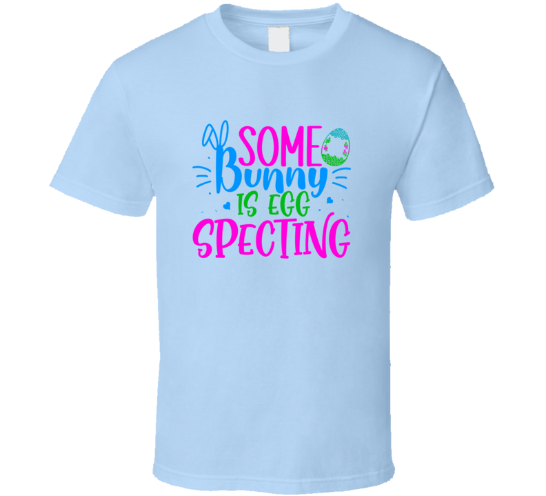 Some Bunny Is Eggspecting Tshirt Cute Easter Pregnancy Tee Is A Cool Holiday Gift T Shirt