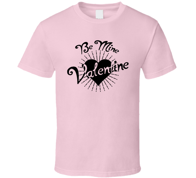 Be My Valentine Cool Novelty Lover T Shirt Holiday Tee T Shirt