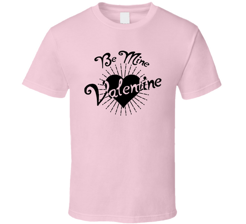 Be My Valentine Cool Novelty Lover T Shirt Holiday Tee T Shirt