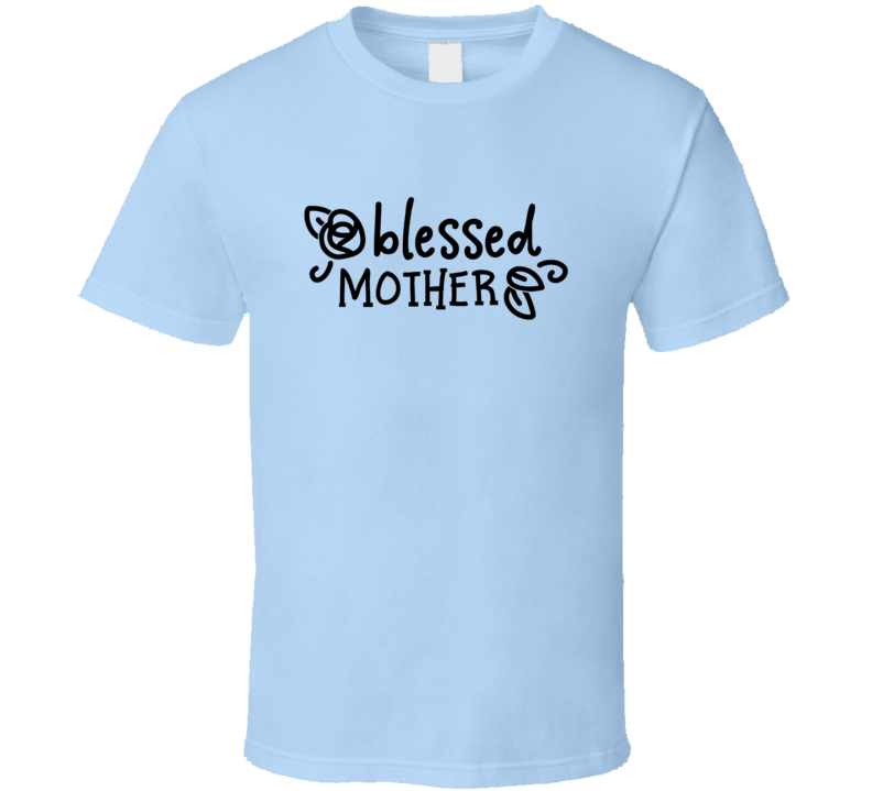 Blessed Mother Loving Tshirt Cute Mother's Day Tee For Mother T Shirt