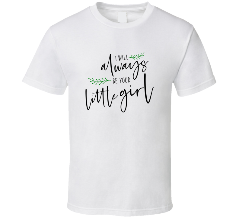 I Will Always Be Your Little Girl Tshirt Cute Mother's Day Tee For Mom From Daughter T Shirt