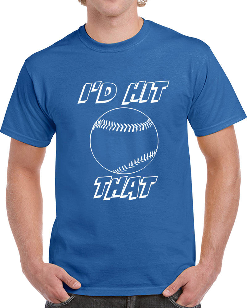 I'd Hit That Baseball T Shirt Funny Novelty Gift Sports Clothing Tee