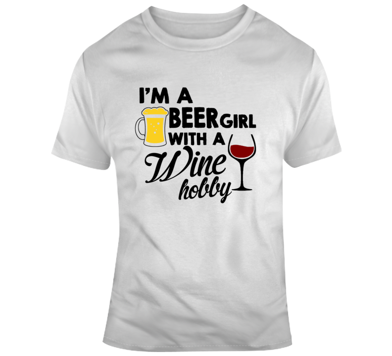 Im A Beer Girl With A Wine Hobby Funny Makes A Great Gift Tee For Women  T Shirt