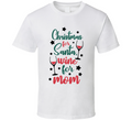 Christmas For Santa Wine For Mom Tee Fun Christmas Tshirt Holiday T Shirt