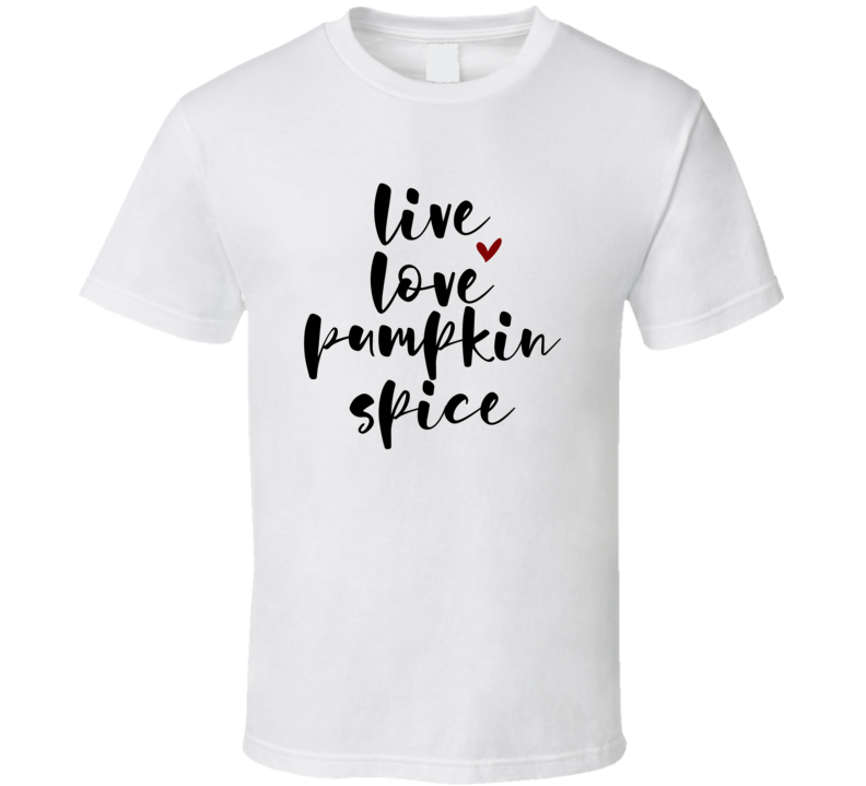 Live Love Pumpkin Spice Tee Cool Fall Holiday Autumn Novelty T Shirt