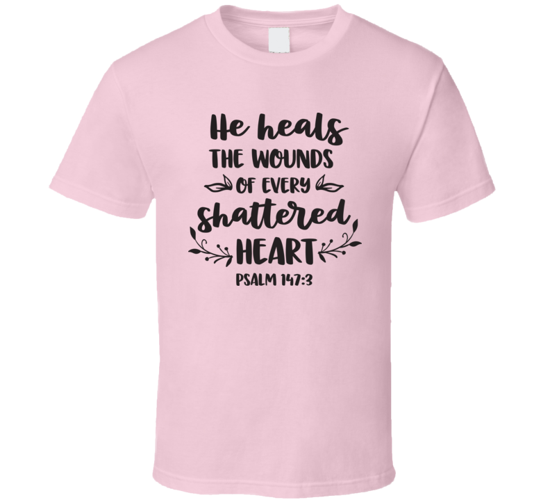 He Heals The Wounds Tee Novelty Christian Motivational And Loving T Shirt