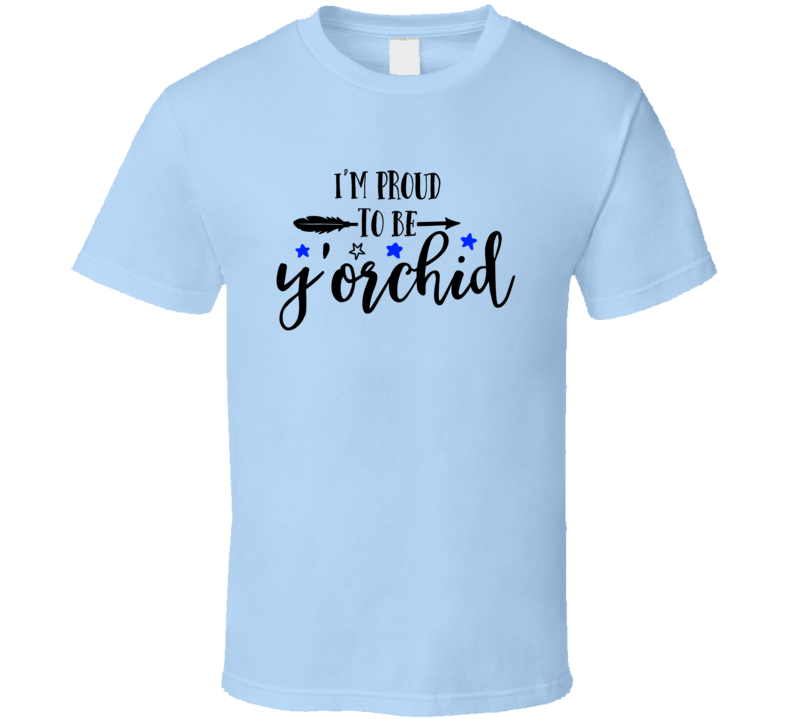 I'm Proud To Be Y'orchid Tshirt Cute Loving Tee For Him And Her T Shirt