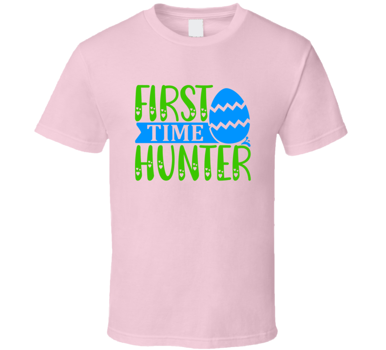 First Time Hunter Tshirt Cute Easter Egg Hunt Tee Is A Cool Holiday Gift T Shirt