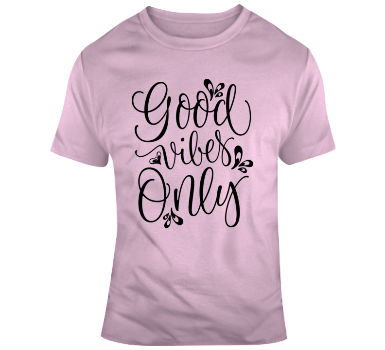 Good Vibes Only Positive Novelty T Shirt - Happy Motivational Inspirational Tee  T Shirt