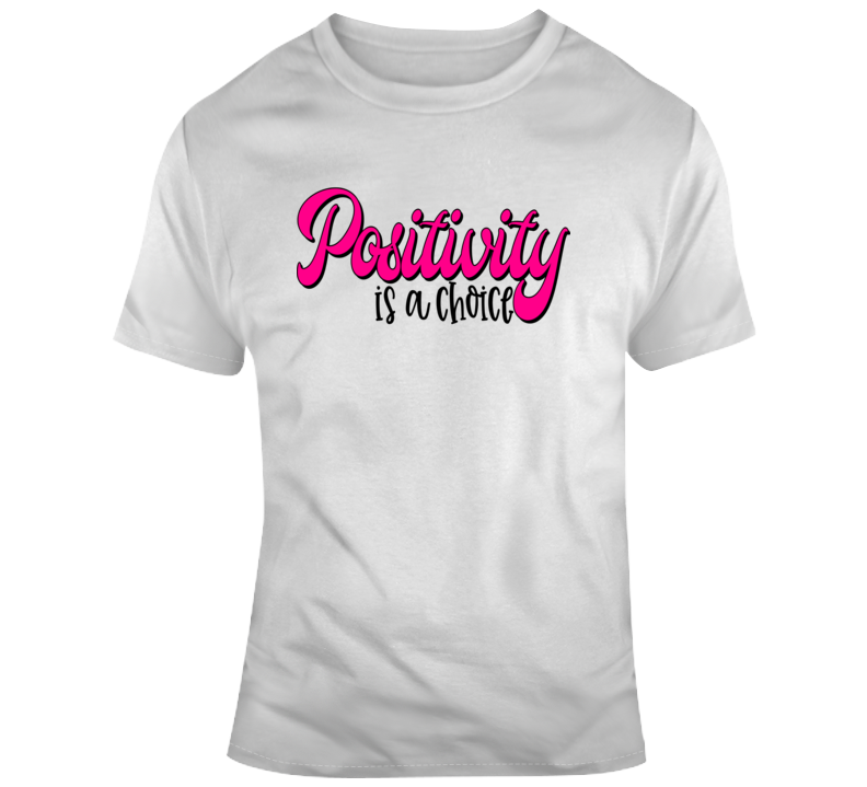 Positivity Is A Choice T-shirt Motivational And Inspirational Tee Gift T Shirt