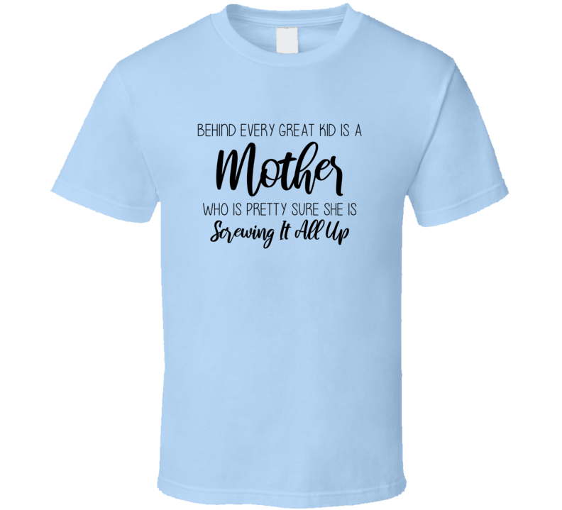 Behind Every Great Kid Is A Mother Tshirt Funny Mother's Day Tee For Mother Cute T Shirt