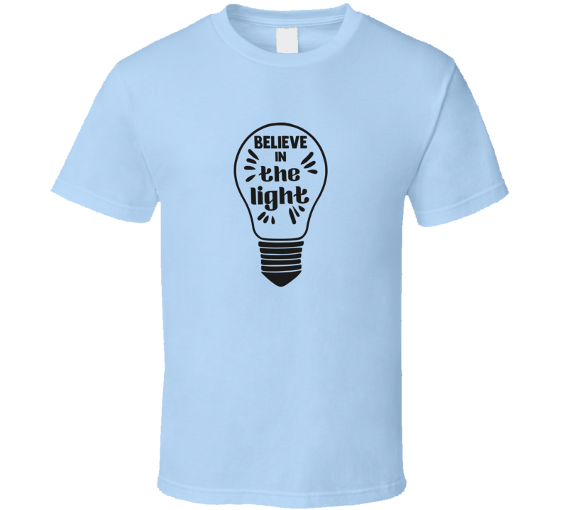 Believe In The Light Tee Novelty Christian Motivational T Shirt