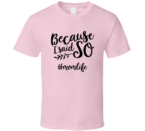 Because I Said So #momlife Funny Tshirt Cute Mother's Day Tee For Mother T Shirt
