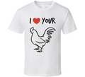 I Love Your Rooster Funny T Shirt Gag Gift For Him &amp; Her Cool Cute Party Glam T