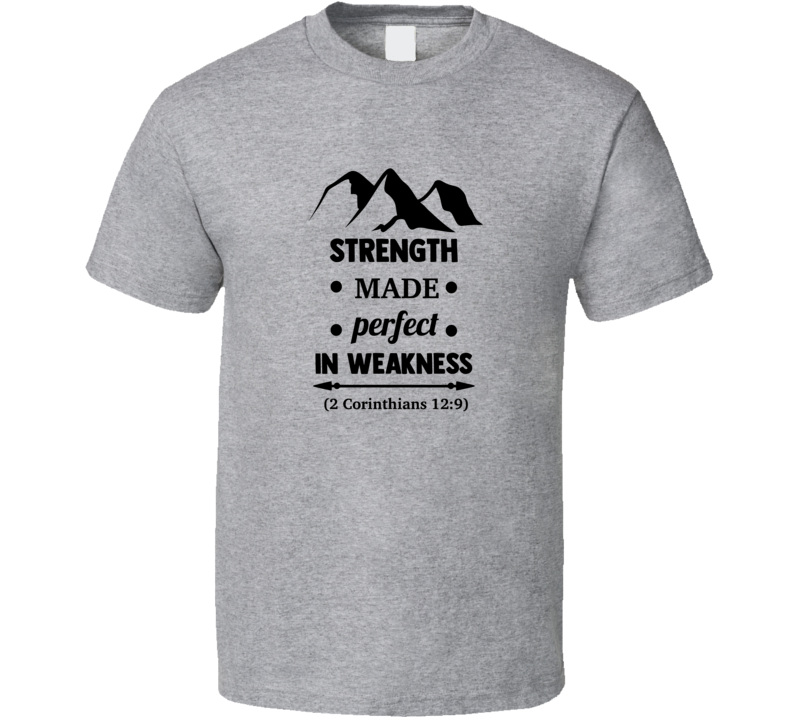 Strength Made Perfect In Weakness Tee Novelty Christian Faith T Shirt