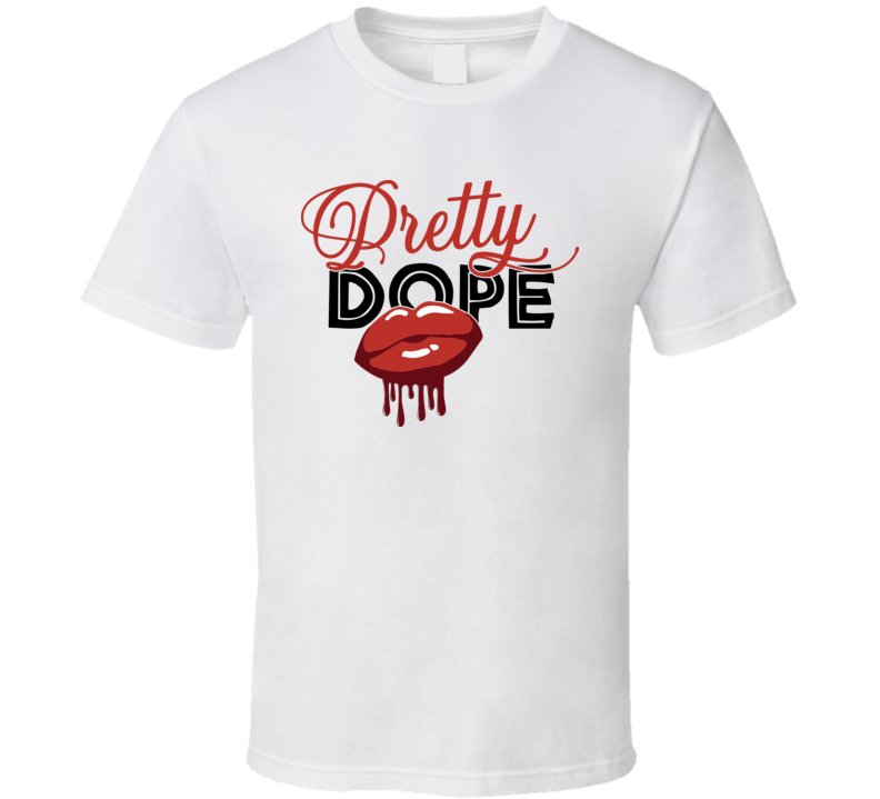 Pretty Dope Sexy Lips Tee Sarcastic Tshirt Party Gift T Shirt