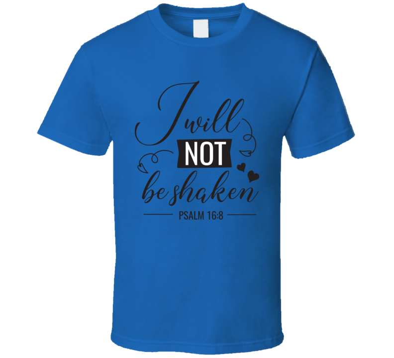 I Will Not Be Shaken Psalm 16:8 Tee Novelty Christian Motivational T Shirt