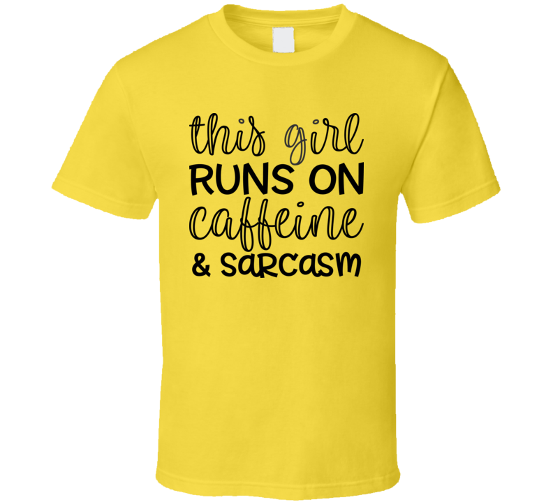 This Girl Runs On Caffeine &amp; Sarcasm Tee Funny And Sarcastic Novelty T Shirt