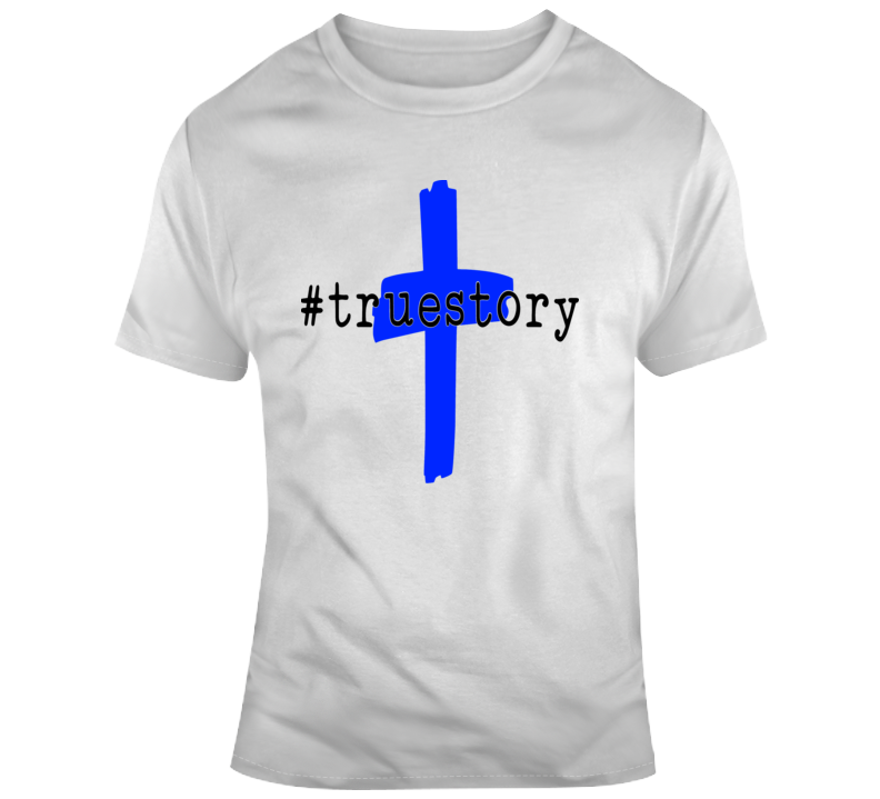 True Story Christian T Shirt The Savior Jesus Christ Crucifix Religious Tee Top T Shirt